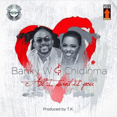 banky w & chidinma all I want is you, banky w & chidinma all i want is you download, banky w & chidinma all I want is you mp3