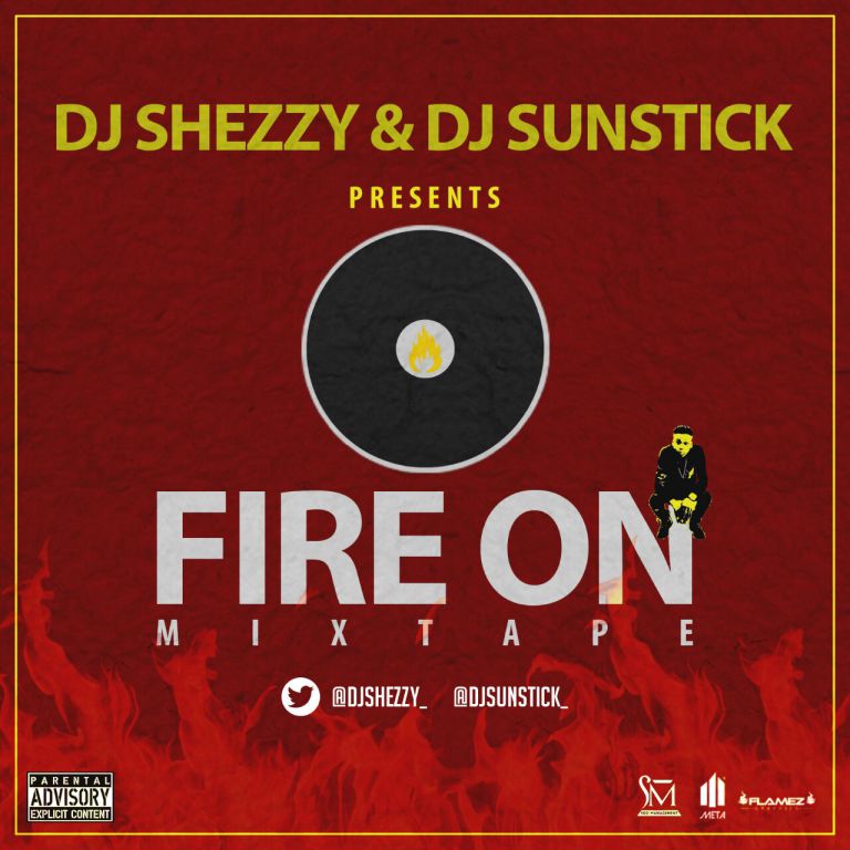 Mixtape Djshezzy And Djsunstick Presents “fire On” Mixtape