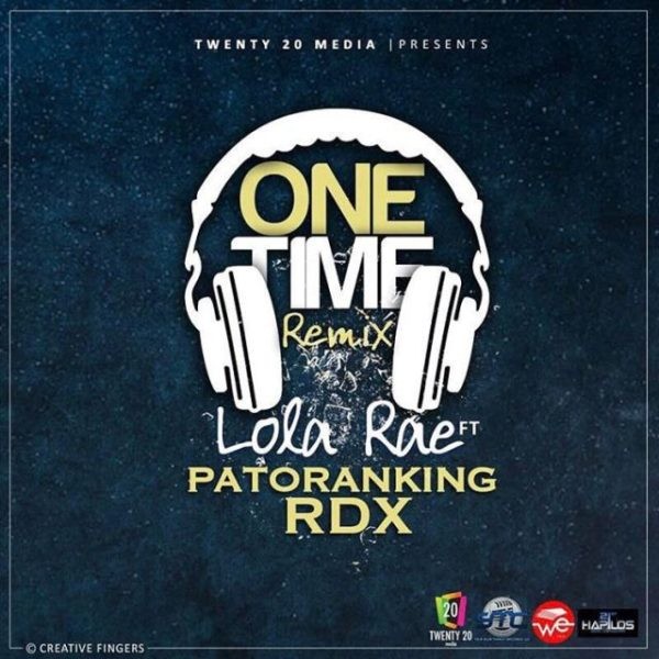 Music: Lola Rae — One Time Remix Ft. Patoranking, RDX