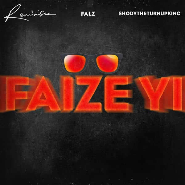 Reminisce ft Falz ShodyTheTurnUpKing Faize Yi lyrics