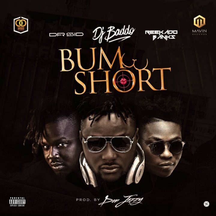 DJ Baddo ft Reekado Banks Dr Sid Bum Short prod Don Jazzy