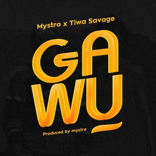 Mystro ft Tiwa Savage Gawu lyrics