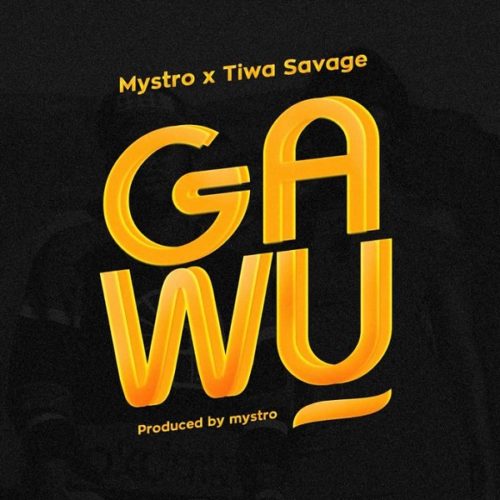 Mystro ft Tiwa Savage Gawu lyrics
