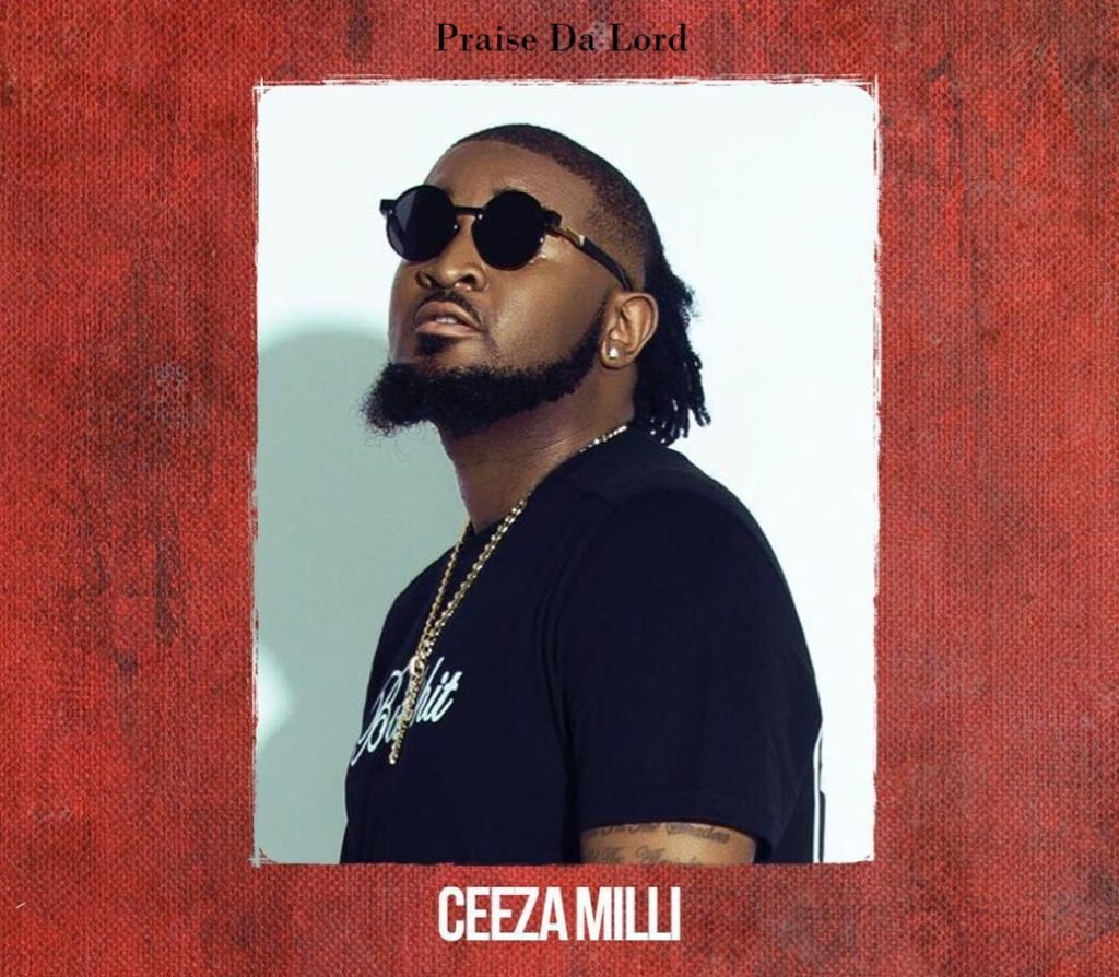 Ceeza Milli Praise Da Lord