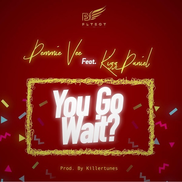 Demmie Vee You Go Wait Lyrics