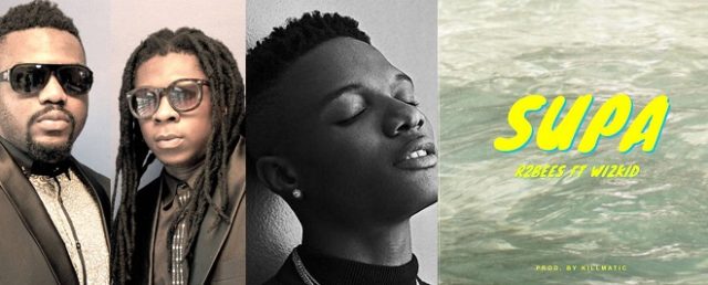 R2Bees ft Wizkid Supa