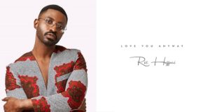 Ric Hassani Love You Anyway