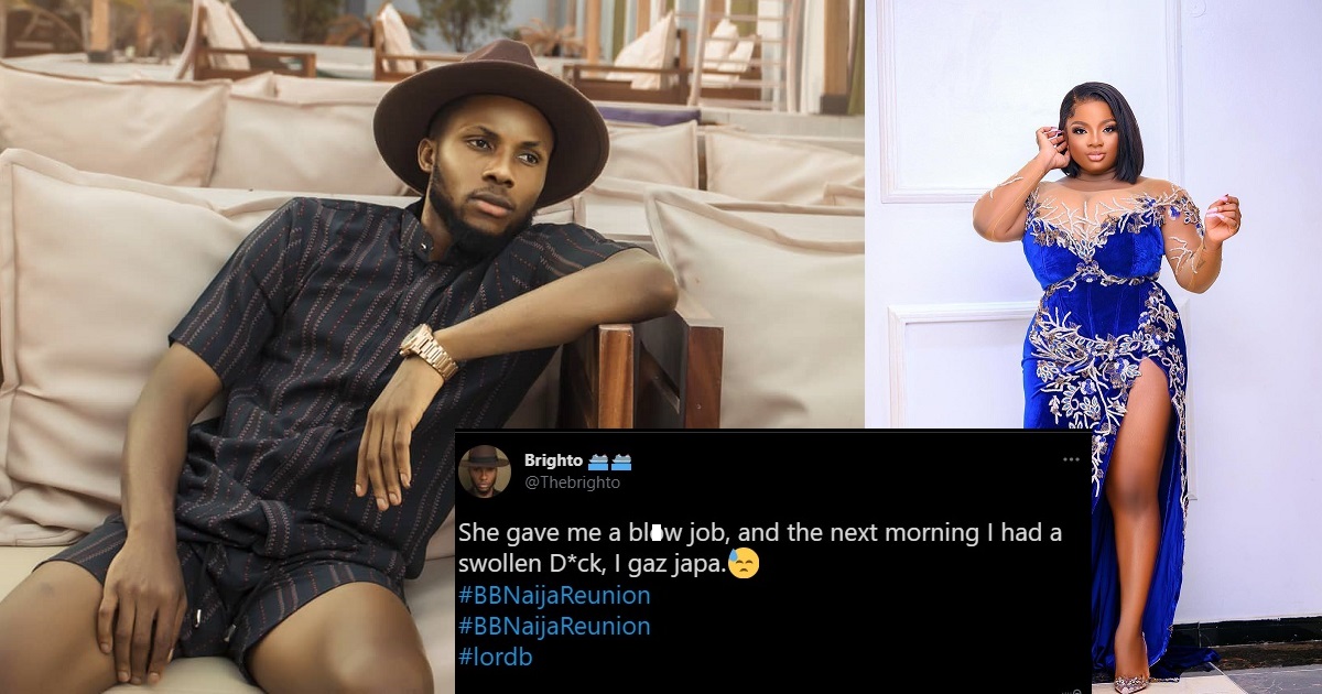 “After the BJ.. I had a swollen D**k the next day”-  Brighto, opens up on why he ignored Dorathy, the morning after.
