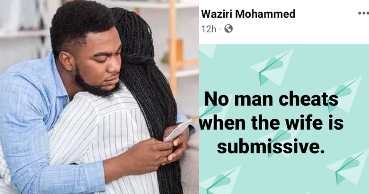 “No man cheats when the wife is submissive” – Nigerian man says