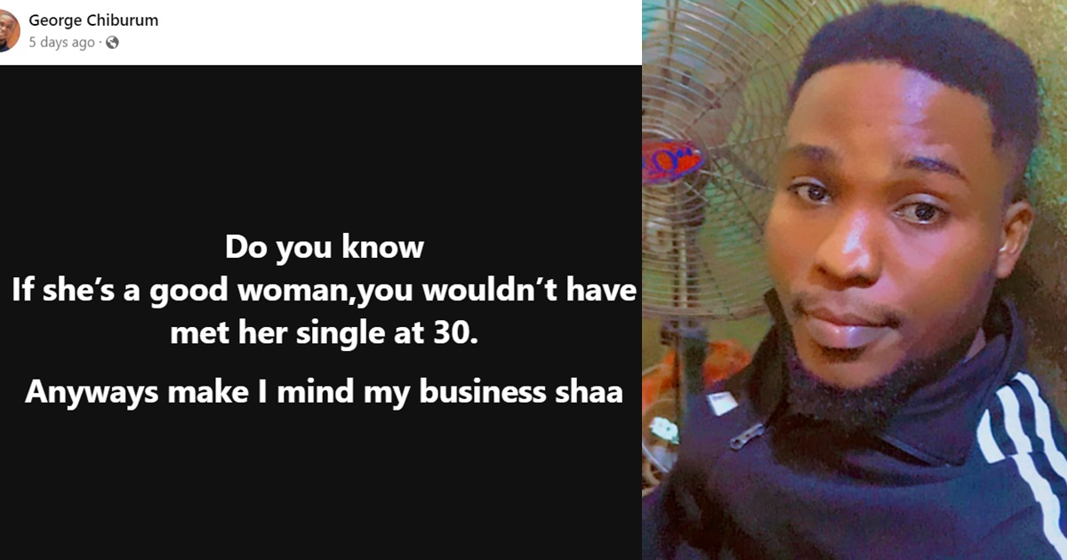 “If she’s a good woman, you won’t meet her single at 30” – Nigerian man shares his hot take